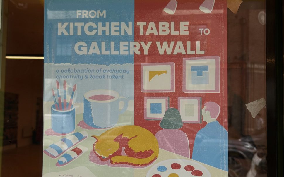 Poster for Kentish Town art exhibition entitled 'From Kitchen Table to Gallery Wall'. Displayed outside the Civic Action Hub.