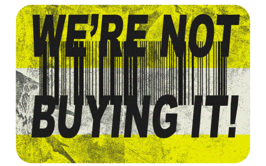 Image of a yellow price tag, with the words "We're Not Buying It" stamped instead of a price.